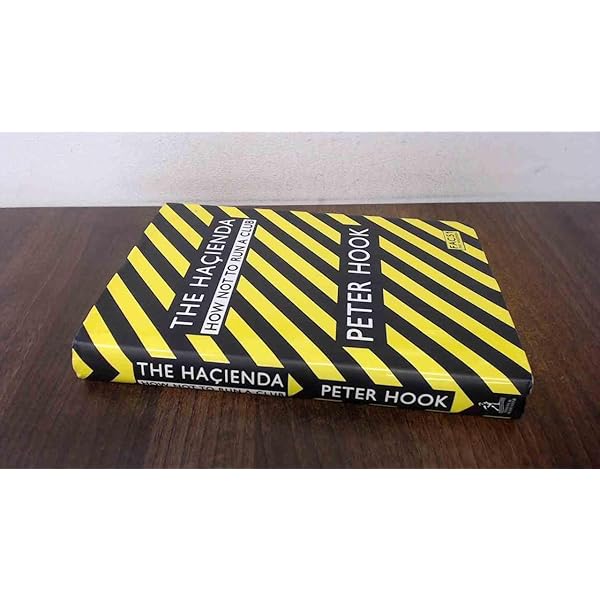 The Hacienda: How Not to Run a Club: Hook, Peter